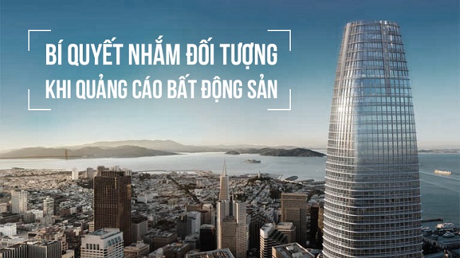 Bất mí 4 bí quyết nhắm đối tượng khi quảng cáo bất động sản