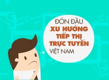 Cập nhật xu hướng tiếp thị trực tuyến năm 2019 tại Việt Nam (P.1)