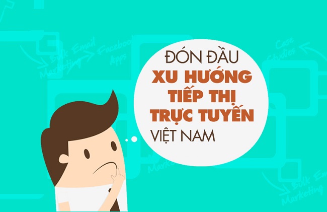 Cập nhật xu hướng tiếp thị trực tuyến năm 2019 tại Việt Nam (P.1)