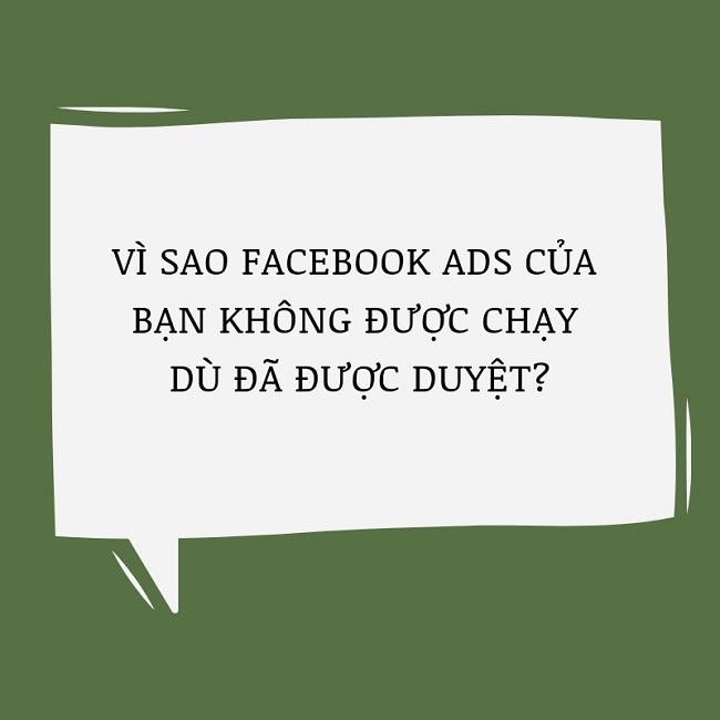 Vì sao post Facebook Ads của bạn không được chạy dù đã được duyệt?